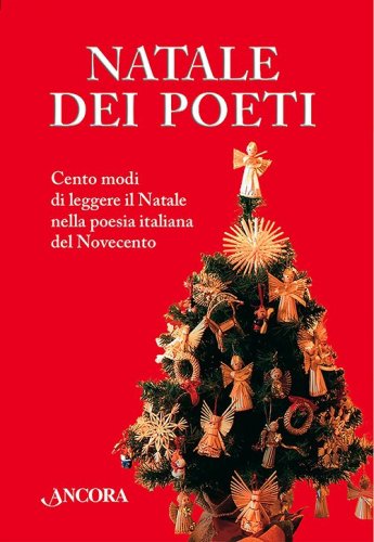 Natale dei Poeti - Cento modi di leggere il Natale nella poesia italiana del Novecento