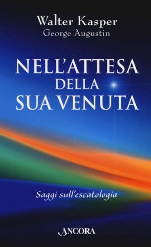 Nell'attesa della sua venuta - Saggi sull'escatologia