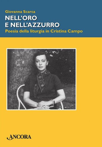 Nell'oro e nell'azzurro - Poesia della liturgia in Cristina Campo