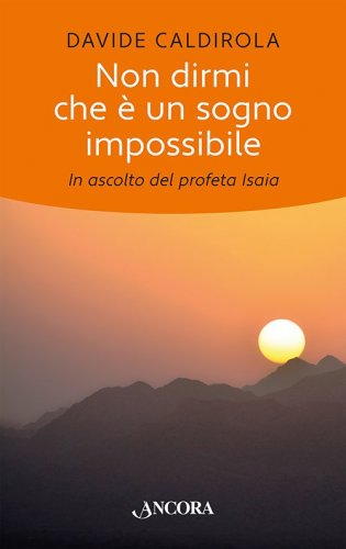 Non dirmi che è un sogno impossibile - In ascolto del profeta Isaia