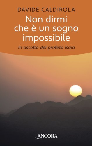 Non dirmi che è un sogno impossibile - In ascolto del profeta Isaia