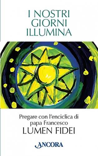 I nostri giorni illumina - Pregare con l'enciclica di papa Francesco