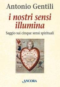 I nostri sensi illumina - Saggio sui cinque sensi spirituali
