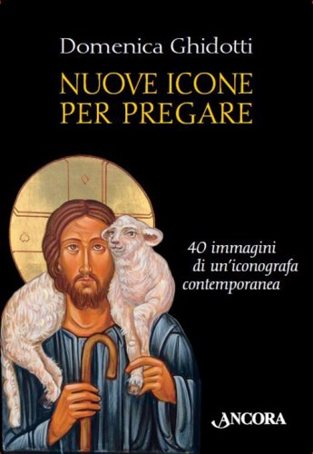 Nuove icone per pregare - 40 immagini di un'iconografa contemporanea