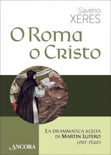 O Roma o Cristo - La drammatica scelta di Martin Lutero (1517-1520)
