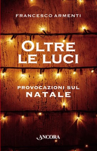 Oltre le luci - Provocazioni sul Natale