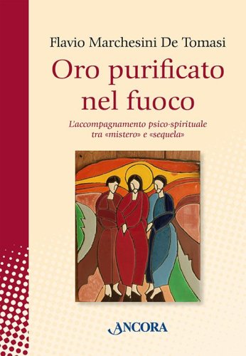 Oro purificato nel fuoco - L'accompagnamento psico-spirituale tra «mistero» e «sequela»
