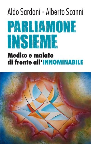 Parliamone insieme. Medico e malato di fronte all'INNOMINABILE