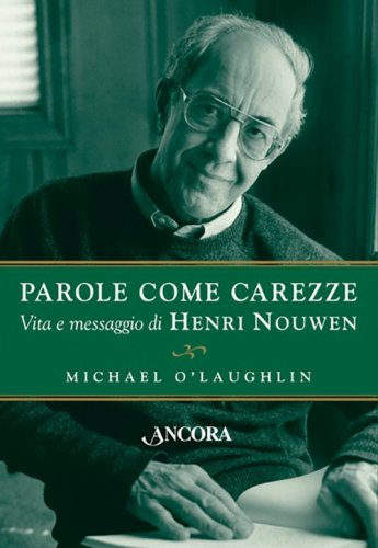 Parole come carezze - Vita e messaggio di Henri Nouwen