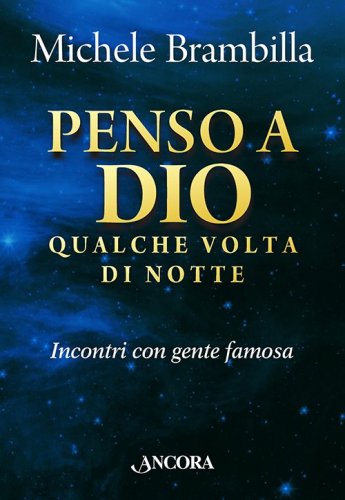 Penso a Dio qualche volta di notte - Incontri con gente famosa