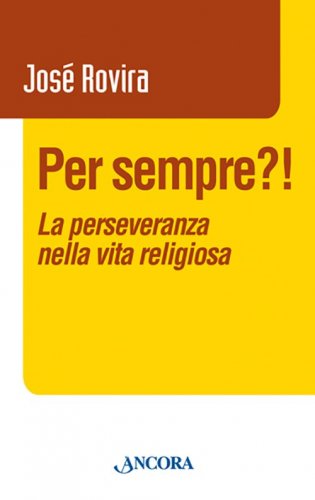 Per sempre?! - La perseveranza nella vita religiosa