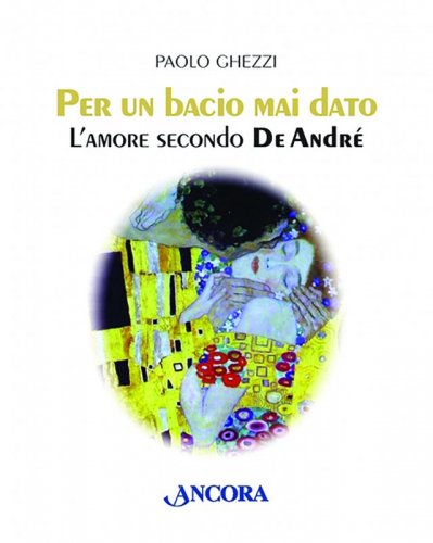 Per un bacio mai dato - L'amore secondo De André