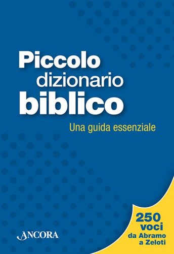 Piccolo dizionario biblico - Una guida essenziale