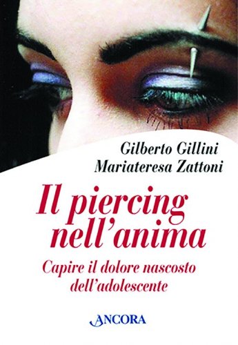 Il piercing nell'anima - Capire il dolore nascosto dell'adolescente