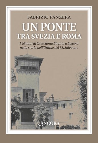Un ponte tra Svezia e Roma - I 90 anni di Casa Santa Birgitta a Lugano nella storia dell’Ordine del SS. Salvatore