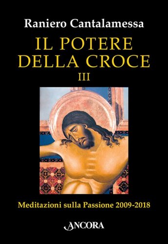 Il potere della Croce III - Meditazioni sulla Passione 2009-2018