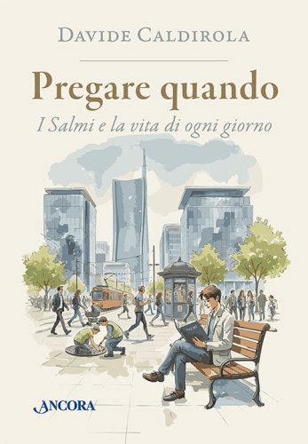 Pregare quando - I salmi e la vita di ogni giorno