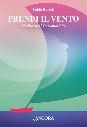 Prendi il vento - Meditazioni Carismatiche