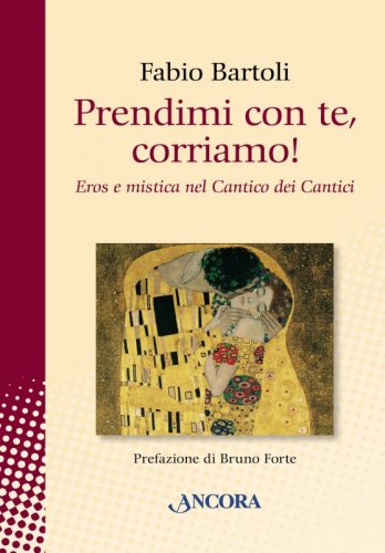 Prendimi con te, corriamo! - Eros e mistica nel Cantico dei Cantici