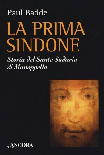 La Prima Sindone - Storia del Santo Sudario di Manoppello
