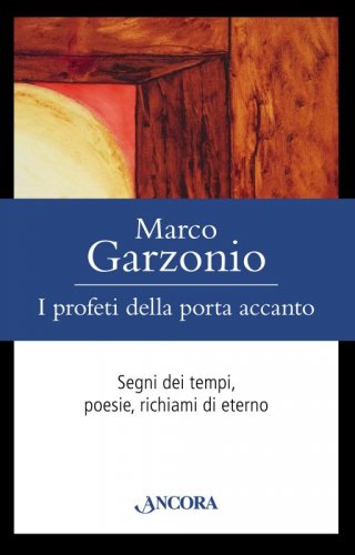 I profeti della porta accanto - Segni dei tempi, poesie, richiami di eterno