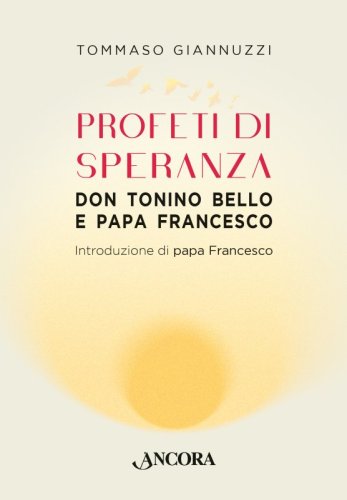 Profeti di speranza - Don Tonino Bello e papa Francesco