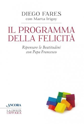Il programma della felicità - Ripensare le Beatitudini con Papa Francesco