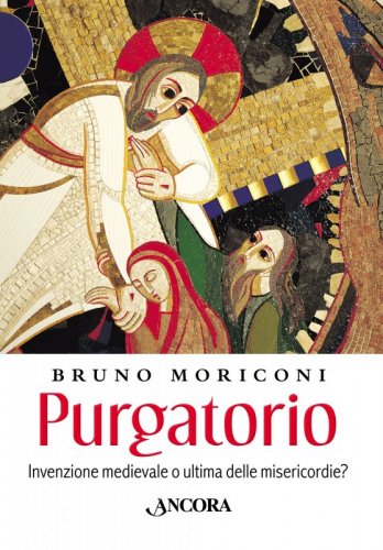 Purgatorio - Invenzione medievale o ultima delle Misericordie?