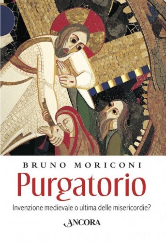 Purgatorio - Invenzione medievale o ultima delle misericordie?