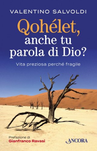 Qohelet, anche tu parola di Dio? - Vita preziosa perché fragile