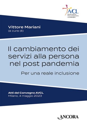 Quale cambiamento dei diversi servizi alla persona post pandemia per una reale inclusione? - Atti del Convegno AVCL – Milano, 4 maggio 2023
