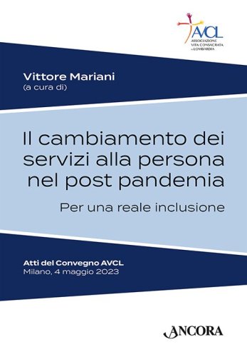 Il cambiamento dei diversi servizi alla persona post pandemia per una reale inclusione - Atti del Convegno AVCL – Milano, 4 maggio 2023