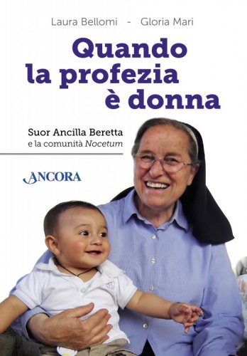 Quando la profezia è donna - Suor Ancilla Beretta e la comunità Nocetum