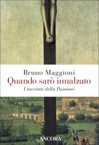 Quando sarò innalzato - I racconti della Passione