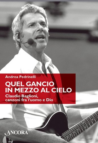 Quel gancio in mezzo al cielo - Claudio Baglioni, canzoni fra l'uomo e Dio