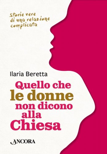 Quello che le donne non dicono alla Chiesa - Storie vere di una relazione complicata