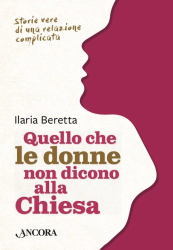 Quello che le donne non dicono alla Chiesa - Storie vere di una relazione complicata