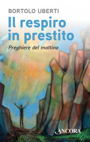 Il respiro in prestito - Preghiere del mattino
