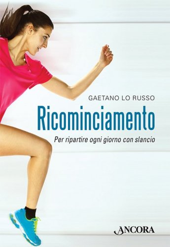 Ricominciamento - Per ripartire ogni giorno con slancio