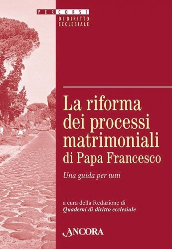 La riforma dei processi matrimoniali di Papa Francesco - Una guida per tutti