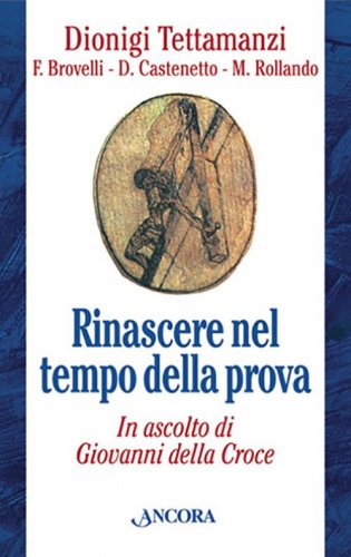 Rinascere nel tempo della prova - In ascolto di Giovanni della Croce