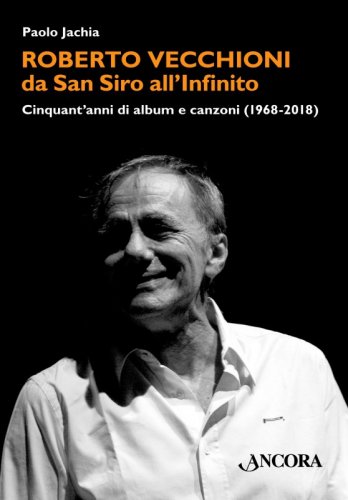 Roberto Vecchioni, da San Siro all'Infinito - Cinquant'anni di album e canzoni (1968-2018)