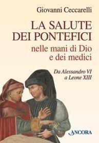 La salute dei Pontefici nelle mani di Dio e dei medici - Da Alessandro VI a Leone XIII