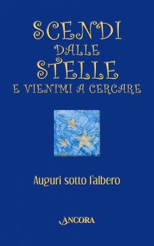 Scendi dalle stelle e vienimi a cercare - Auguri sotto l'albero