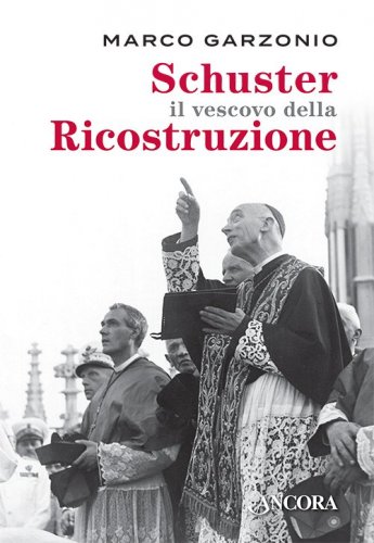 Schuster il vescovo della Ricostruzione