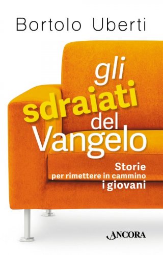 Gli sdraiati del Vangelo - Storie per rimettere in cammino i giovani