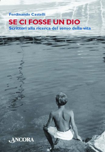 Se ci fosse un Dio - Scrittori alla ricerca del senso della vita