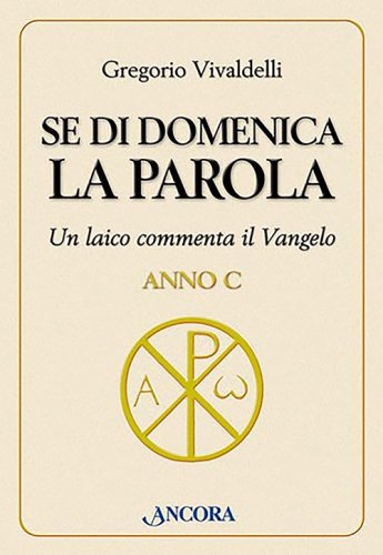 Se di domenica la Parola - Anno C - Un laico commenta il Vangelo - Anno C -