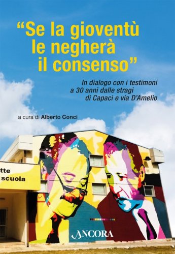 Se la gioventù le negherà il consenso - In dialogo con i testimoni a 30 anni dalle stragi di Capaci e via d’Amelio