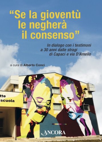 Se la gioventù le negherà il consenso - In dialogo con i testimoni a 30 anni dalle stragi di Capaci e via D'Amelio